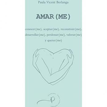 AMAR(ME): conocer(me), aceptar(me), reconstruir(me), desarrollar(me), perdonar(me), valorar(me) y querer(me)
