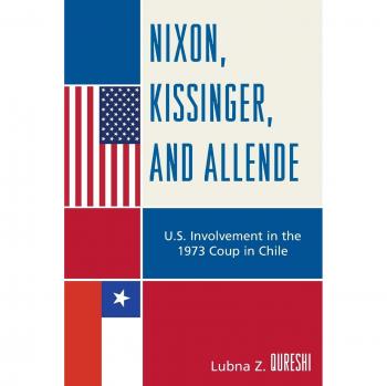 Lexington Books Nixon, Kissinger, and Allende: U.S. Involvement in the 1973 Coup in Chile