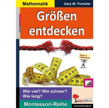 Größen entdecken: Wie viel? Wie schwer? Wie lang? (Montessori-Reihe)