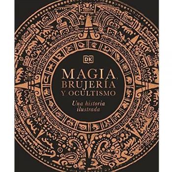 Magia, brujería y ocultismo: Una historia ilustrada