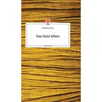 Das Gute leben. Life is a Story