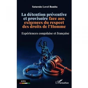 La détention préventive et provisoire face aux exigences du respect des droits de l'Homme : Expériences congolaise et française