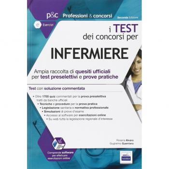I test dei concorsi per infermiere. Ampia raccolta di quesiti ufficiali per test preselettivi e prove pratiche. Con software di simulazione