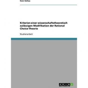 Kriterien einer wissenschaftstheoretisch zulässigen Modifikation der Rational Choice-Theorie