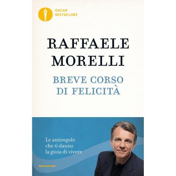 Breve corso di felicitÃ . Le antiregole che ti danno la gioia di vivere