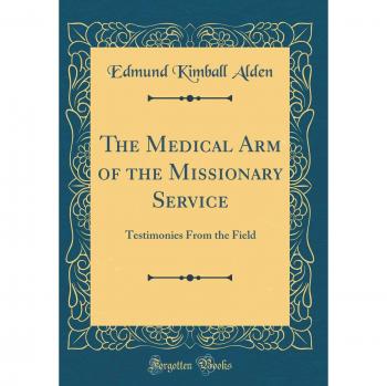 The Medical Arm of the Missionary Service: Testimonies From the Field