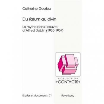 Du fatum au divin: Le mythe dans luvre dAlfred Dblin