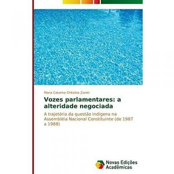 Vozes parlamentares: a alteridade negociada: A trajetória da questão indígena na Assembléia Nacional Constituinte (de 1987 a 1988)