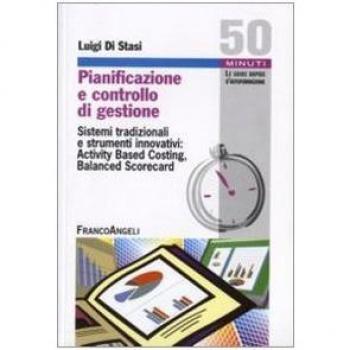 Pianificazione e controllo di gestione. Sistemi tradizionali e strumenti innovativi: Activing Based Costing, Balanced Scorecard