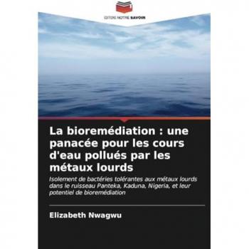 Nwagwu, Elizabeth: La bioremédiation : une panacée pour les cours d'eau pollués par les métaux lourds