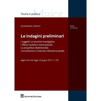 Le indagini preliminari. I soggetti. Le tecniche investigative. I riflessi cautelari e transnazionali. Le prove dibattimentali. L'archiviazione e l'esercizio dell'azione penale. Aggiornato alla L...