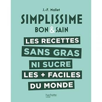 SIMPLISSIME Sans gras ni sucre: Les recettes sans gras ni sucre les + faciles du monde