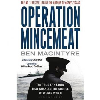 Operation Mincemeat: The True Spy Story that Changed the Course of World War II