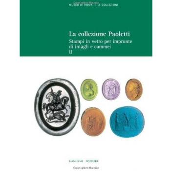 La collezione Paoletti. Ediz. illustrata. Vol. 2: Stampi in vetro per impronte di intagli e cammei.