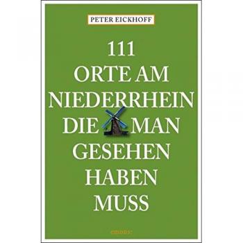 Peter Eickhoff 111 Orte Am Niederrhein, Die Man Gesehen Haben Muß