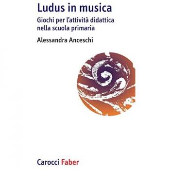 «Ludus» in musica. Giochi per l'attività didattica nella scuola p...