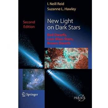 New Light on Dark Stars: Red Dwarfs, Low-Mass Stars, Brown Stars (Springer Praxis Books)