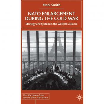 Nato enlargement during the cold war strategy and system in the western alliance