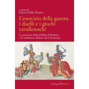 L' esercizio della guerra, i duelli e i giochi cavallereschi. Le premesse della disfida di Barletta e la tradizione militare dei Fieramosca