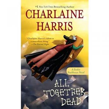 Charlaine Harris All Together Dead: A Sookie Stackhouse Novel (Sookie Stackhouse/true Blood)