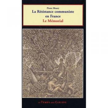 La résistance communiste en France 1939-1945 : Mémorial aux martyrs communistes