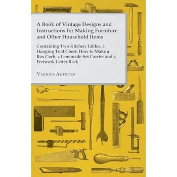 A Book of Vintage Designs and Instructions for Making Furniture and Other Household Items