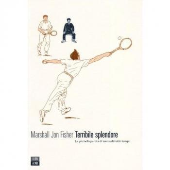 Terribile splendore. La più bella partita di tennis di tutti i tempi