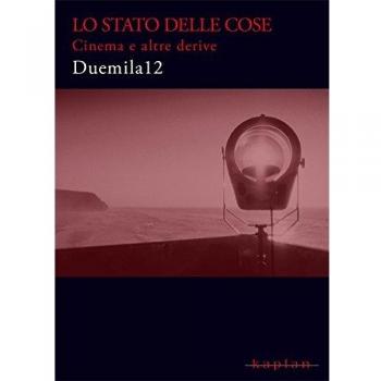Lo stato delle cose. Cinema e altre derive Duemila12