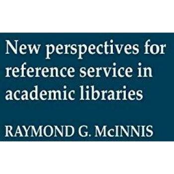 New Perspectives for Reference Service in Academic Libraries,  Contributions to Librarianship and Information Science ; No. 23
