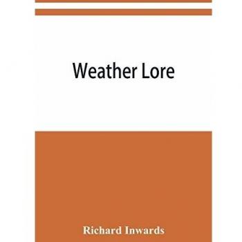 Weather lore; a collection of proverbs sayings and rules concerning the weather