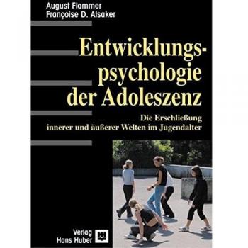 Entwicklungspsychologie der Adoleszenz. Die Erschließung innerer und äußerer Welten im Jugendalter: Die Erschliessung innerer und äusserer Welten im Jugendalter