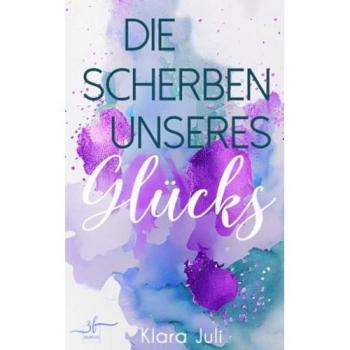 Klara Juli Die Scherben Unseres Glücks: New Adult Romance (Brokenville, Band 1)
