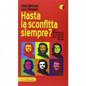 Hasta la sconfitta siempre! Crisi, metamorfosi e ricostruzione della sinistra italiana