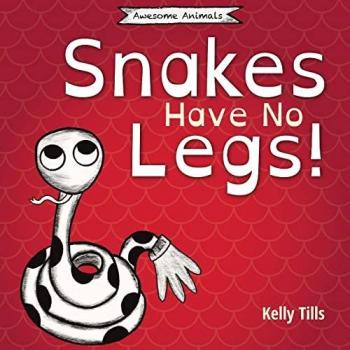 Snakes Have No Legs: A light-hearted book on how snakes get around by slithering (Awesome Animals)