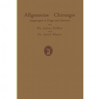 Allgemeine Chirurgie: Vorgetragen in Frage und Antwort Nebst Einigen Kapiteln über Frakturen, Luxationen und Hernien