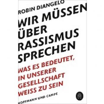 Wir müssen über Rassismus sprechen: Was es bedeutet, in unserer Gesellschaft weiß zu sein (New York Times-Bestseller