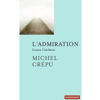 L'admiration: Contre l'idolâtrie