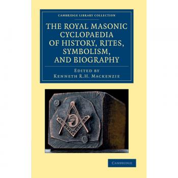 The Royal Masonic Cyclopaedia of History, Rites, Symbolism, and Biography