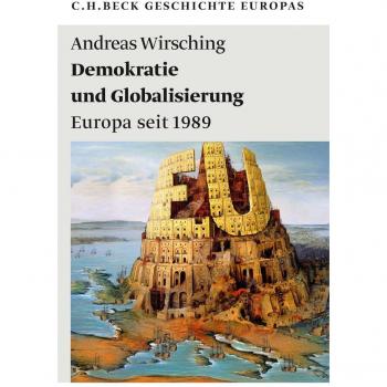 Andreas Wirsching Demokratie Und Globalisierung: Europa Seit 1989