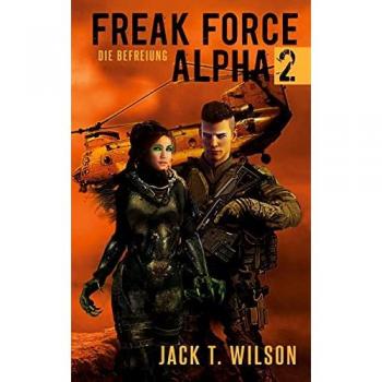 Wilson, Jack T. Freak Force Alpha 2: Die Befreiung