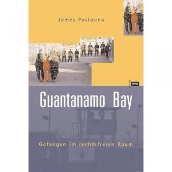James Pastouna Guantanamo Bay. Gefangen Im Rechtsfreien Raum