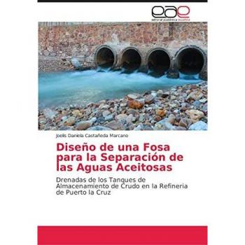 Diseño de una Fosa para la Separación de las Aguas Aceitosas: Drenadas de los Tanques de Almacenamiento de Crudo en la Refineria de Puerto la Cruz