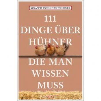 111 Dinge über Hühner, die man wissen muss (111 Tiere)