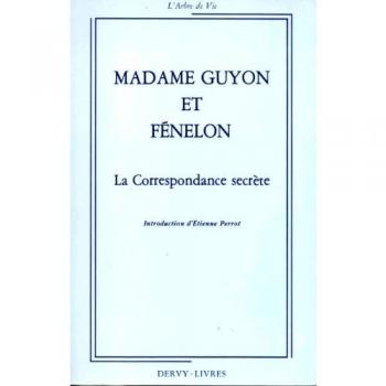 Madame Guyon Et Fenelon/la Correspondance Secrete/avec Un Choix De Poesies Spirituelles