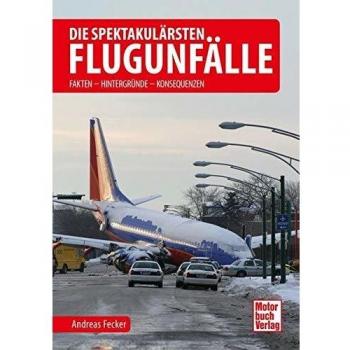 Andreas Fecker Die Spektakulärsten Flugunfälle: Fakten