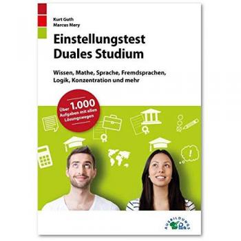 Einstellungstest Duales Studium: Fit für den Eignungstest im Auswahlverfahren | Wissen, Mathe, Sprache, Fremdsprachen, Logik, Konzentration und mehr | Über 1.000 Aufgaben mit allen Lösungswegen