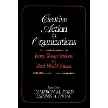 Sage Publications, Inc. Creativity in Organizations : Ivory Tower Visions and Real World Voices