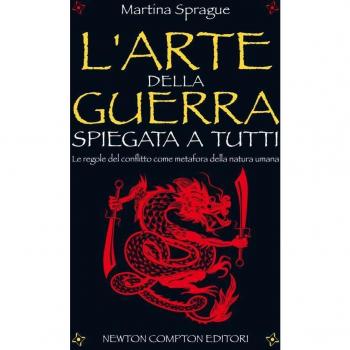 L' arte della guerra spiegata a tutti. Le regole del conflitto come metafora della natura umana