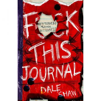 Dale Shaw F**k This Journal: Betterness Through Bitterness