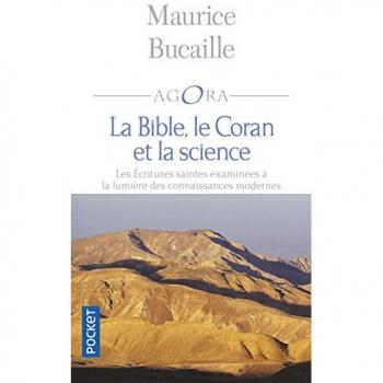 La Bible, le Coran et la science : Les écritures saintes examinées à la lumière des connaissances modernes